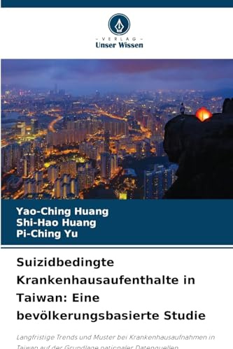 Suizidbedingte Krankenhausaufenthalte in Taiwan: Eine bevölkerungsbasierte Studie: Langfristige Trends und Muster bei Krankenhausaufnahmen in Taiwan auf der Grundlage nationaler Datenquellen