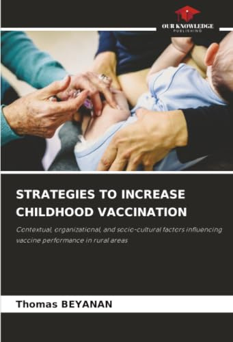 STRATEGIES TO INCREASE CHILDHOOD VACCINATION: Contextual, organizational, and socio-cultural factors influencing vaccine performance in rural areas