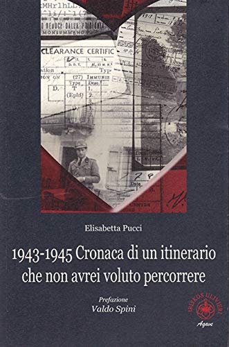 1943-1945. Cronaca di un itinerario che non avrei voluto percorrere (Agave)