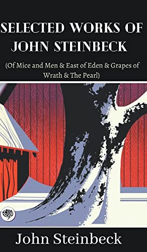 Selected Works of John Steinbeck (Of Mice and Men & East of Eden & Grapes of Wrath & The Pearl)