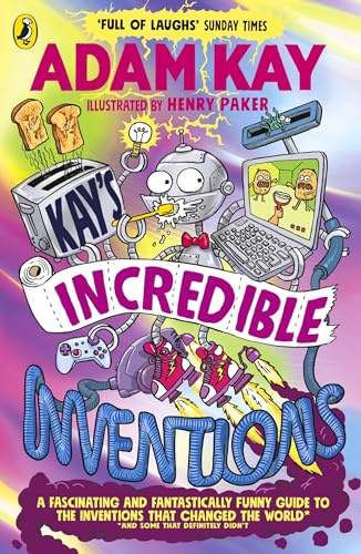 Puffin Kays Incredible Inventions A fascinating and fantastically funny guide to inventions that changed the world (and some that definitely didnt).