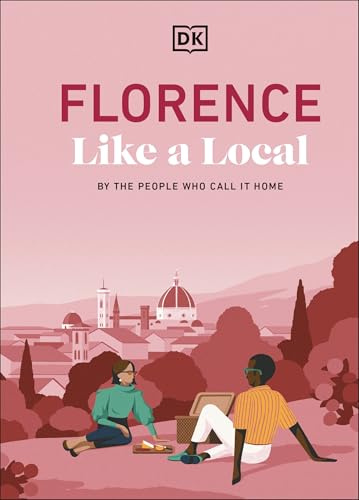 Florence Like a Local: By the People Who Call It Home (Local Travel Guide)