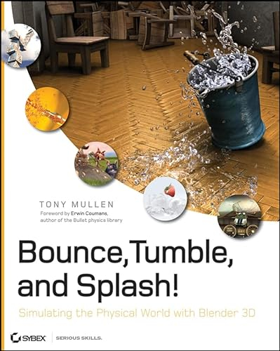 Bounce, Tumble, and Splash!: Simulating the Physical World With Blender 3D