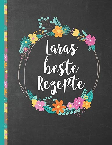Laras Beste Rezepte: Das personalisierte Rezeptbuch Lara zum Selberschreiben für 120 Rezept Favoriten mit Inhaltsverzeichnis uvm. – schwarzes ... Design - ca. A4 Softcover (leeres Kochbuch)