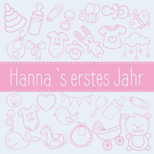 Hanna`s erstes Jahr: Babybuch zum Ausfüllen für das erste Lebensjahr
