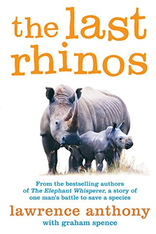 The Last Rhinos: The Powerful Story of One Man's Battle to Save a Species
