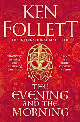 The Evening and the Morning: The Prequel to The Pillars of the Earth, A Kingsbridge Novel (The Kingsbridge Novels, 4)