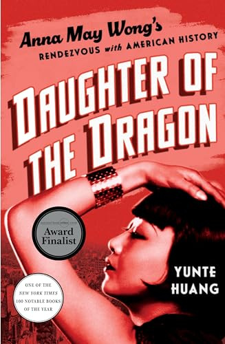 Daughter of the Dragon: Anna May Wong's Rendezvous with American History