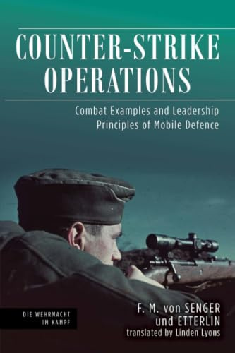 Counter-strike Operations: Combat Examples and Leadership Principles of Mobile Defense (Die Wehrmacht im Kampf)