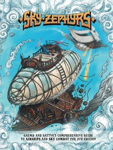 Sky Zephyrs: Gaumr and Sattva's Comprehensive Guide to Airships and Sky Combat for 5th Edition: Vehicle Combat System for DnD 5e