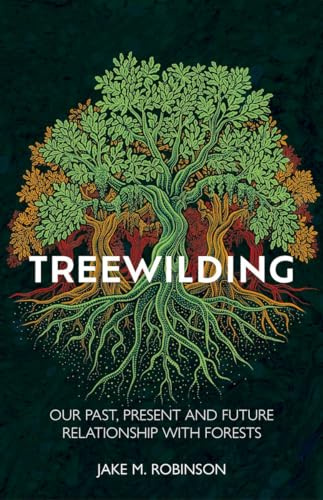Treewilding: Our Past, Present and Future Relationship with Forests