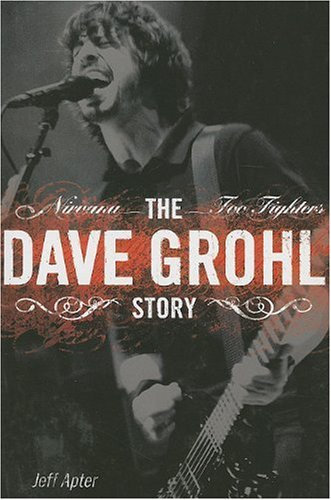 The Dave Grohl Story: Nirvana - Foo Fighters (Reprint)