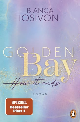 Golden Bay - How it ends: Roman. Das große Finale der mitreißenden New-Adult-Trilogie – von der Nr. 1-SPIEGEL-Bestsellerautorin (Die Canadian-Dreams-Reihe, Band 3)