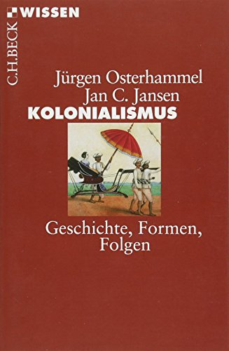 Kolonialismus: Geschichte, Formen, Folgen (Beck'sche Reihe)