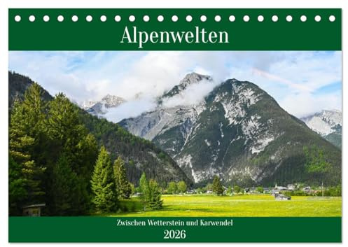 Alpenwelten-Zwischen Wetterstein und Karwendel (Tischkalender 2026 DIN A5 quer), CALVENDO Monatskalender: Naturmotive aus der Alpenregion Mittenwald und Tirol (CALVENDO Natur)