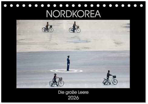 Nordkorea - Die große Leere (Tischkalender 2026 DIN A5 quer), CALVENDO Monatskalender: Kim Jong-un und das abgeschottetste Land der Erde. (CALVENDO Orte)