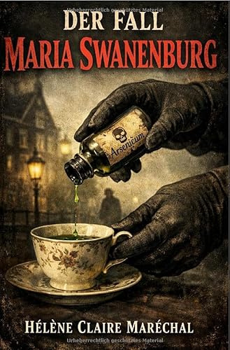True crime / Der Fall Maria Swanenburg: Anatomie einer Giftmischerin