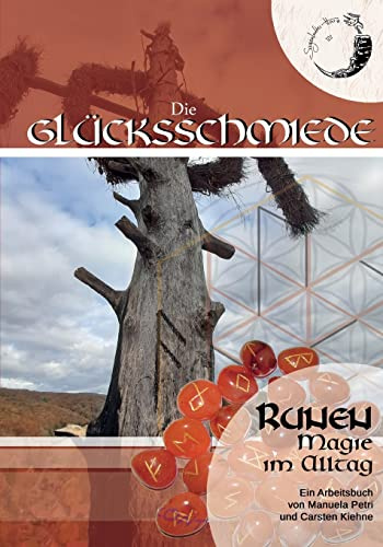 Runen: Alltagsmagie erleben (Die Glücksschmiede)