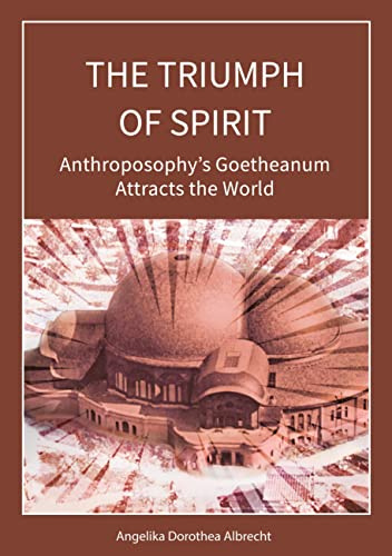 The Triumph of Spirit: Anthroposophy's Goetheanum Attracts the World