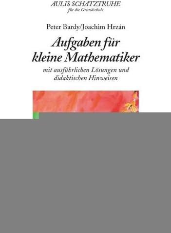 Aulis Schatztruhe für die Grundschule / Aufgaben für kleine Mathematiker: mit ausführlichen Lösungen und didaktischen Hinweisen: Mit ausführlichen Lösung und didaktischen Hinweisen