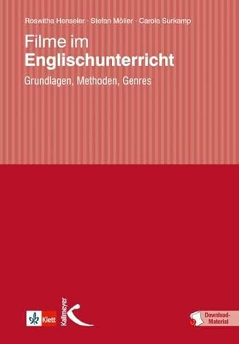Filme im Englischunterricht: Grundlagen, Methoden, Genres: Grundlagen, Methoden, Anregungen für die Unterrichtspraxis