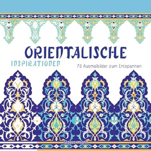 Orientalische Inspirationen: 70 Ausmalbilder zum Entspannen. Ausmalbuch für Erwachsene.