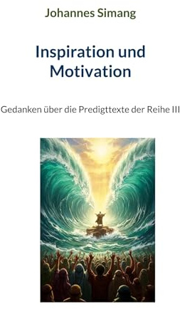 Inspiration und Motivation: Gedanken über die Predigttexte der Reihe III (Gedanken über die ev. Predigtreihen I-VI)