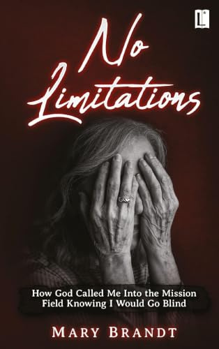 No limitations: How God Called Me Into the Mission Field Knowing I Would Go Blind (Literareon)