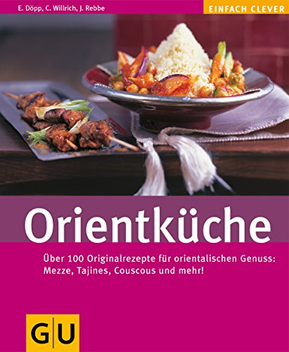 Orientküche: Über 100 Originalrezepte für orientalischen Genuss: Mezze, Tajines, Couscous und mehr! (Kochen international)