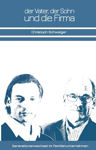 Der Vater, der Sohn und die Firma: Generationenwechsel im Familienunternehmen
