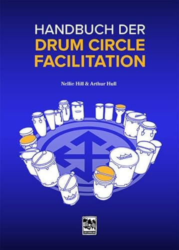 Handbuch der Drum Circle Facilitation: Die Drum Circle Methode von Arthur Hull