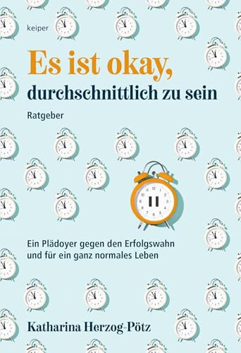 Es ist okay, durchschnittlich zu sein: Ein Plädoyer gegen den Erfolgswahn und für ein ganz normales Leben