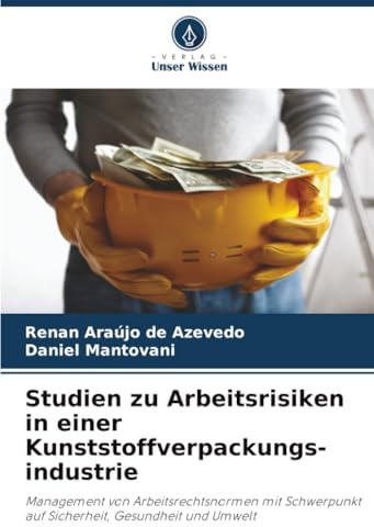 Studien zu Arbeitsrisiken in einer Kunststoffverpackungs-industrie: Management von Arbeitsrechtsnormen mit Schwerpunkt auf Sicherheit, Gesundheit und Umwelt