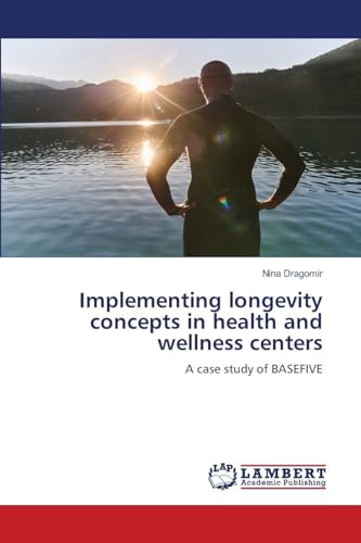 Implementing longevity concepts in health and wellness centers: A case study of BASEFIVE