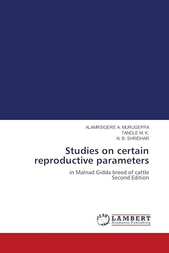 Studies on certain reproductive parameters: in Malnad Gidda breed of cattle Second Edition