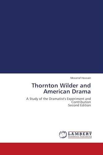 Thornton Wilder and American Drama: A Study of the Dramatist's Experiment and Contribution Second Edition