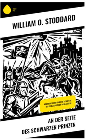 An der Seite des Schwarzen Prinzen: Ritterabenteuer im Hundertjährigen Krieg mit Knappen, Bogenschützen und Schlachten von Crécy bis Poitiers