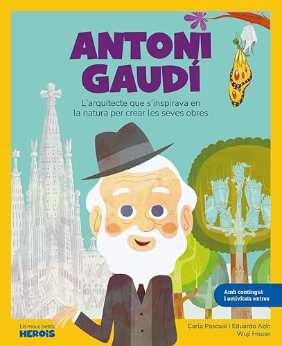 Antoni Gaudí: L'arquitecte que s'inspirava en la naturalesa per crear les seves obres. (Mis pequeños héroes, Band 15)