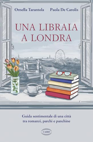 Una libraia a Londra. Guida sentimentale di una città tra romanzi, parchi e panchine