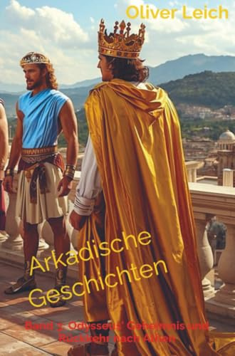 Arkadische Geschichten: Band 3: Odysseus' Geheimnis und Rückkehr nach Athen