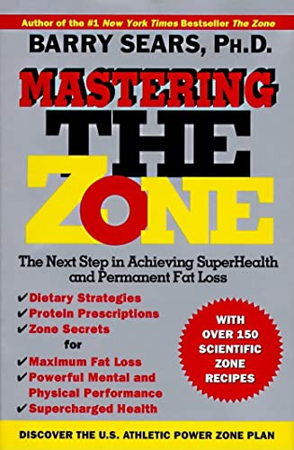 Mastering the Zone: The Next Step in Achieving SuperHealth and Permanent Fat Loss (The Zone, 2)