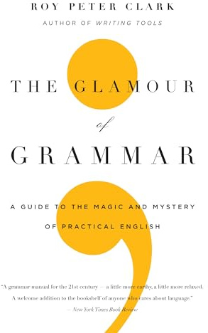 The Glamour of Grammar: A Guide to the Magic and Mystery of Practical English