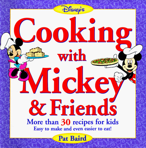 Disney's Cooking With Mickey & Friends: Healthy Recipes from Your Favorite Disney Characters