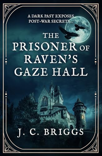The Prisoner of Raven's Gaze Hall: A dark past exposes post-war secrets... (J. C. Briggs Gothic Mysteries)