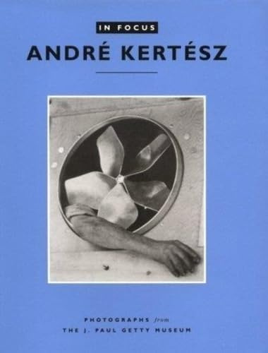 Andre Kertesz: Photographs from the J. Paul Getty Museum (In Focus)