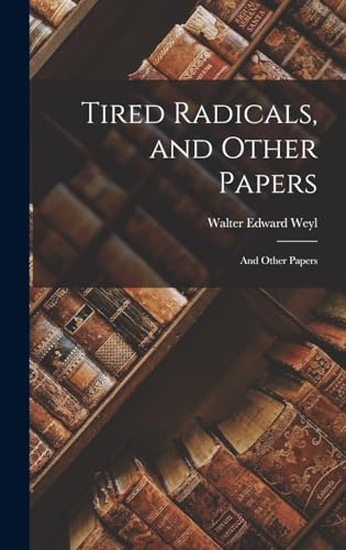 Tired Radicals, and Other Papers: And Other Papers