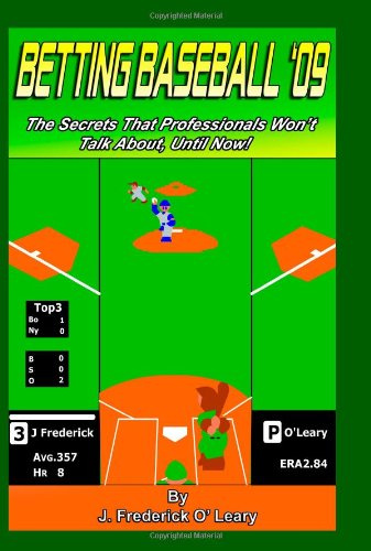 Betting Baseball '09: The Secrets That Professionals Won't Talk About, Until Now!