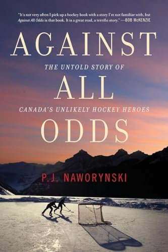 Against All Odds: The Untold Story of Canada's Unlikely Hockey Heroes