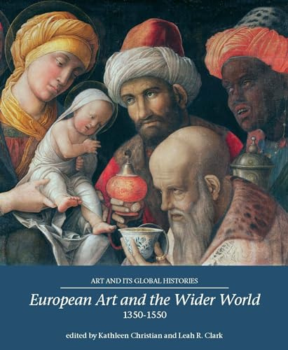 European Art and the Wider World 1350–1550: 1 (Art and its Global Histories)