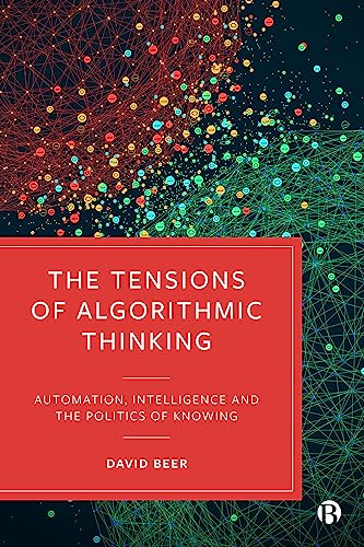 The Tensions of Algorithmic Thinking: Automation, Intelligence and the Politics of Knowing